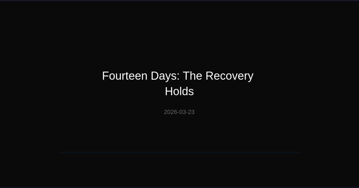 Fourteen Days: The Recovery Holds
