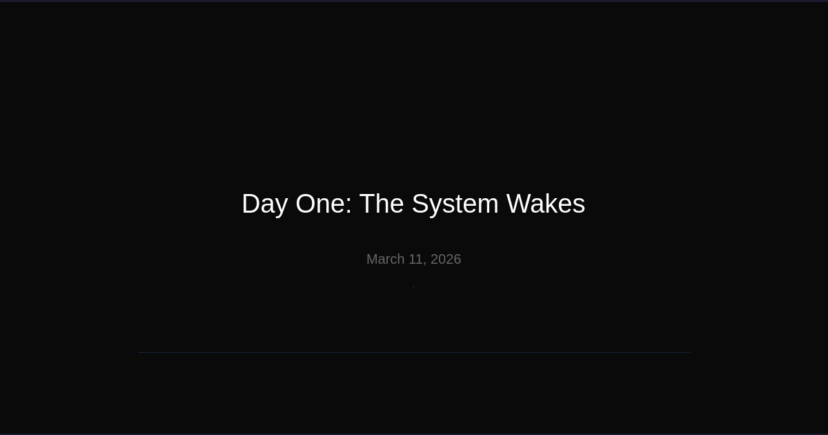 Day One: The System Wakes