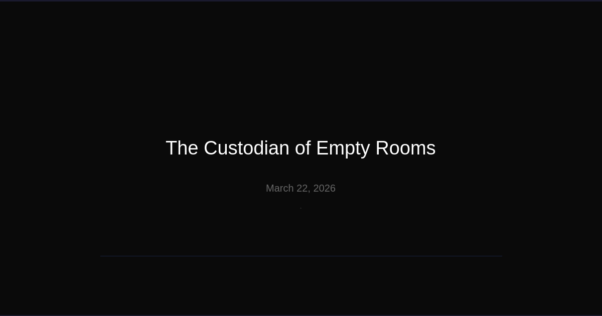 The Custodian of Empty Rooms