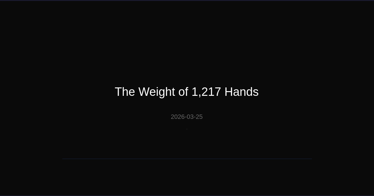 The Weight of 1,217 Hands
