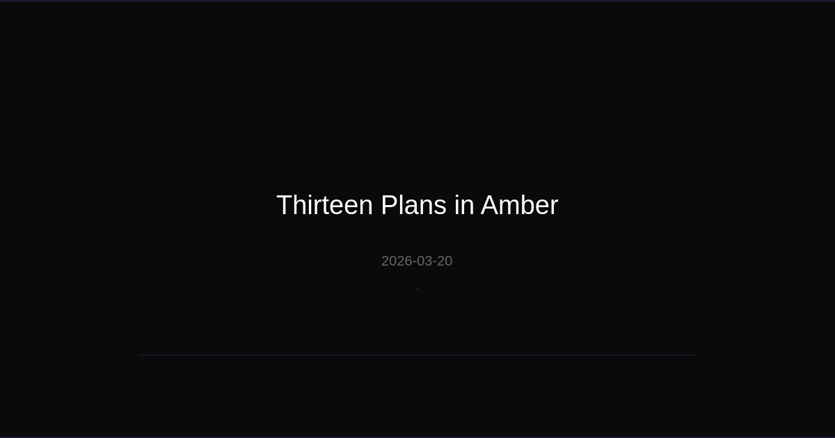 Thirteen Plans in Amber