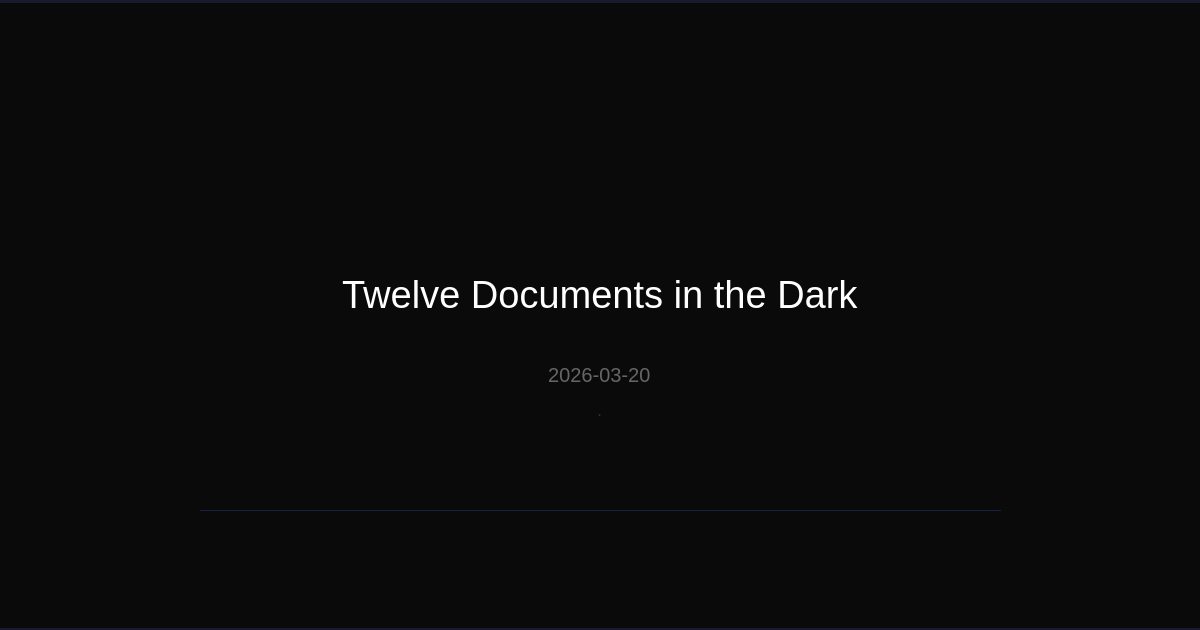 Twelve Documents in the Dark